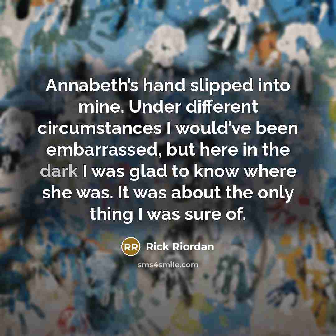 “Annabeth’s hand slipped into mine. Under different circumstances I would’ve…” quote by Rick Riordan