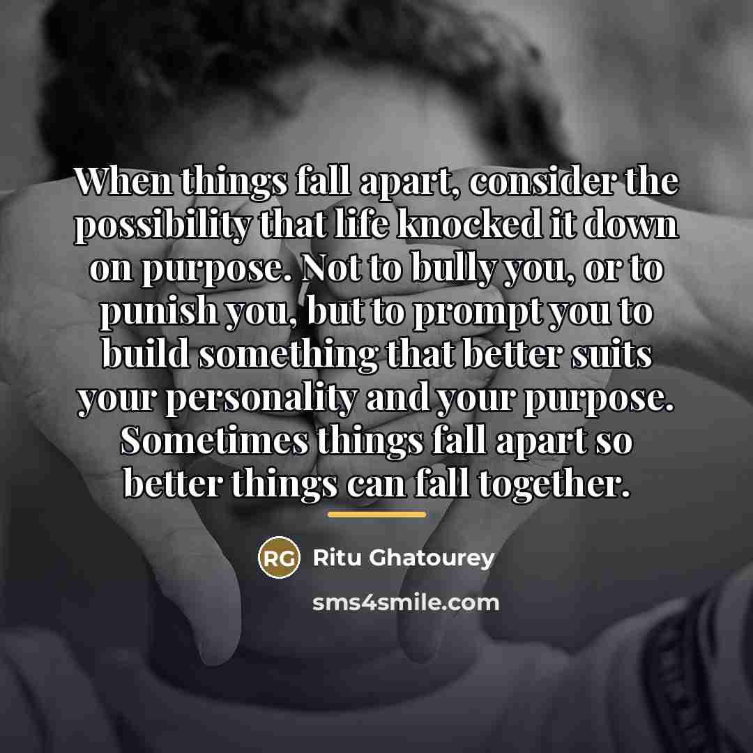 “When things fall apart, consider the possibility that life knocked…” quote by Ritu Ghatourey
