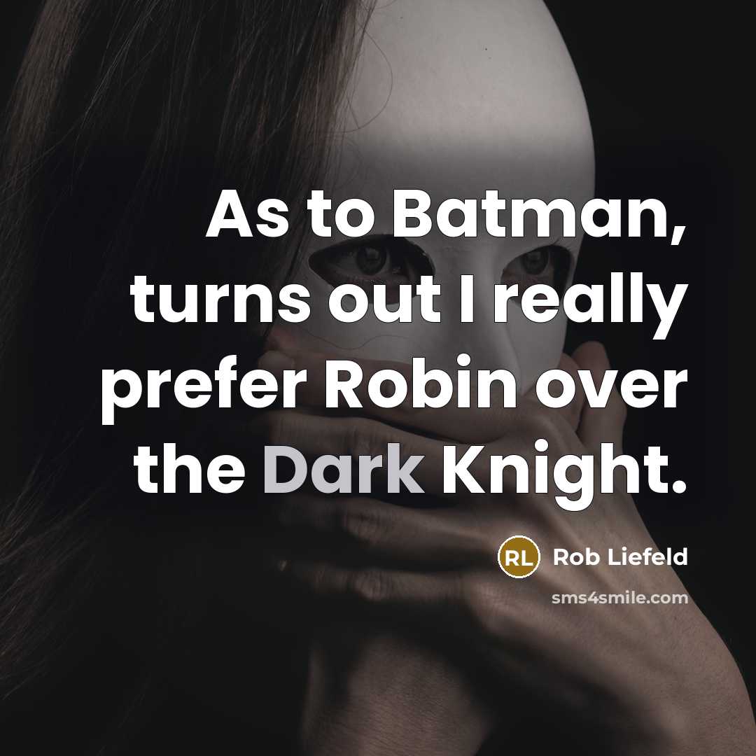 “As to Batman, turns out I really prefer Robin over…” quote by Rob Liefeld