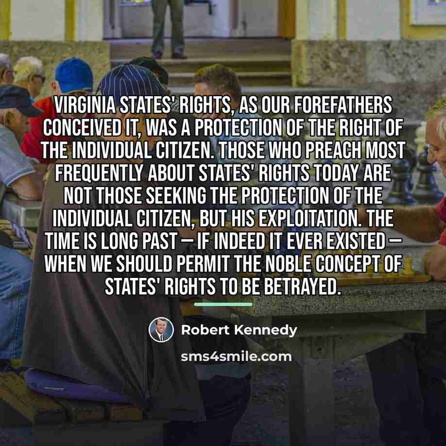 “Virginia States' rights, as our forefathers conceived it, was a…” quote by Robert Kennedy