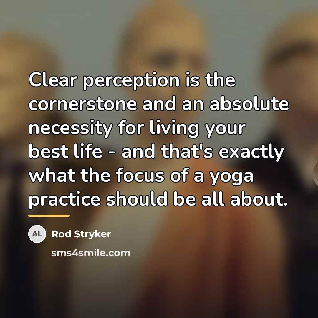“Clear perception is the cornerstone and an absolute necessity for…” quote by Rod Stryker