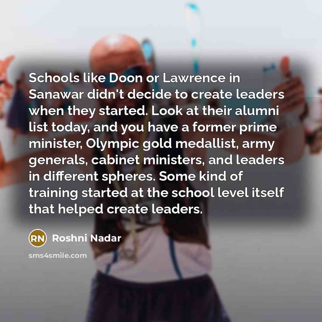 “Schools like Doon or Lawrence in Sanawar didn't decide to…” quote by Roshni Nadar