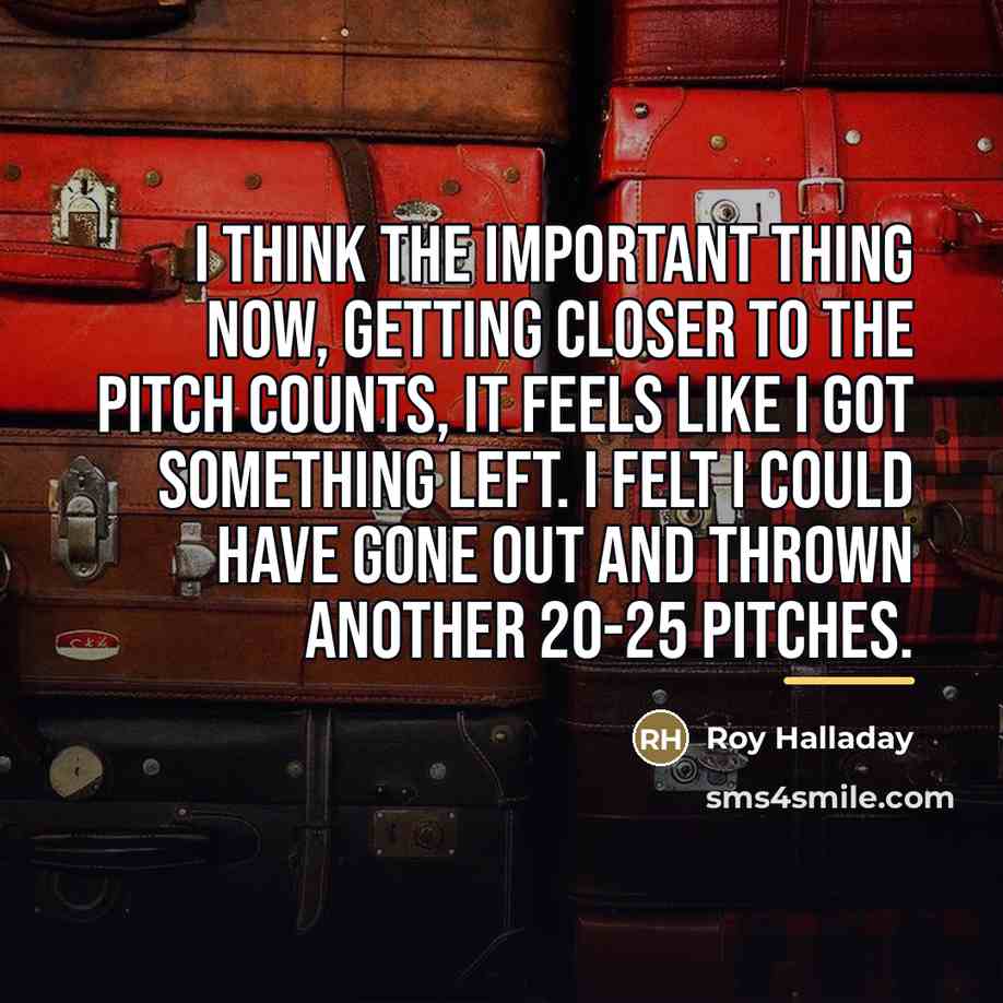 “I think the important thing now, getting closer to the…” quote by Roy Halladay