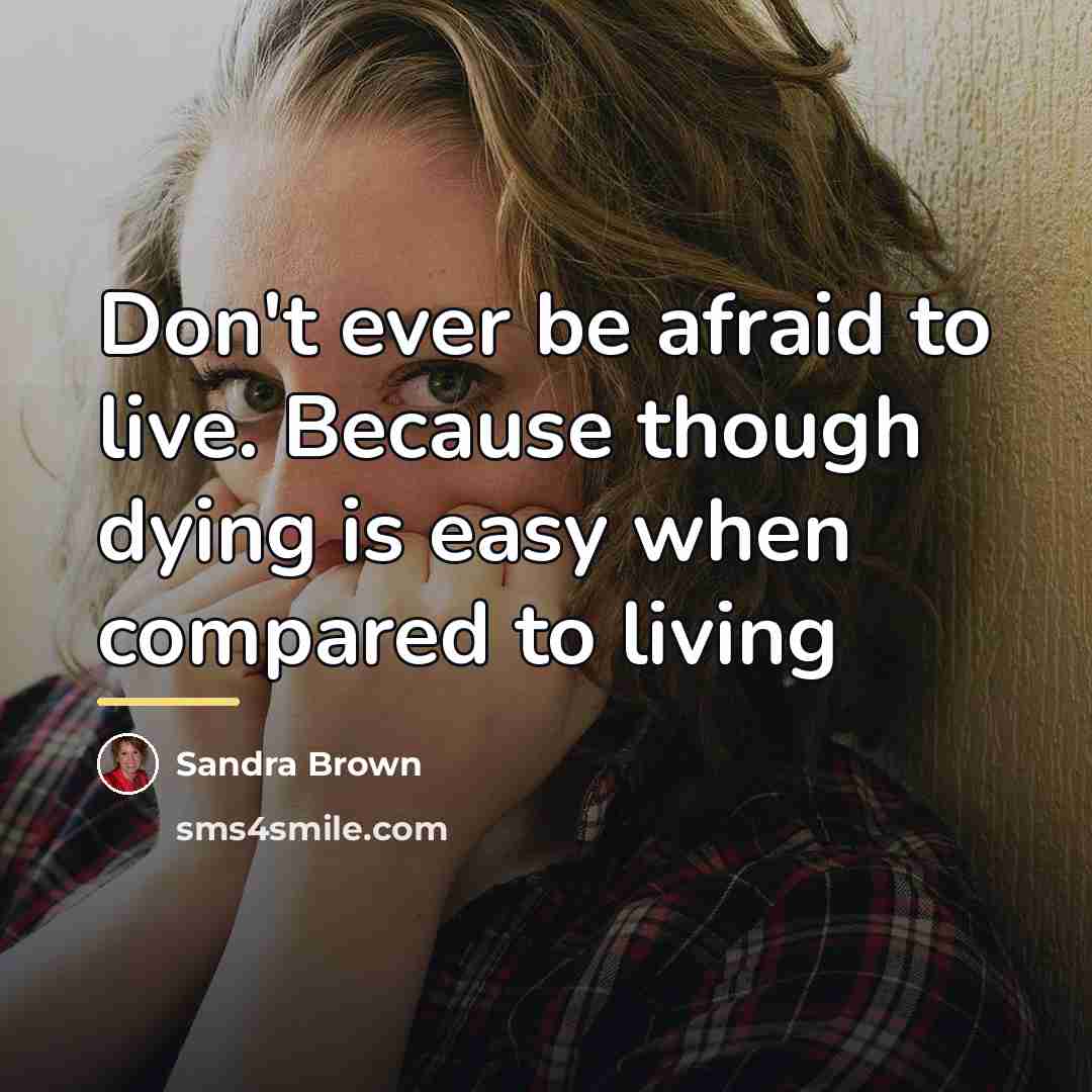 “Don't ever be afraid to live. Because though dying is…” quote by Sandra Brown