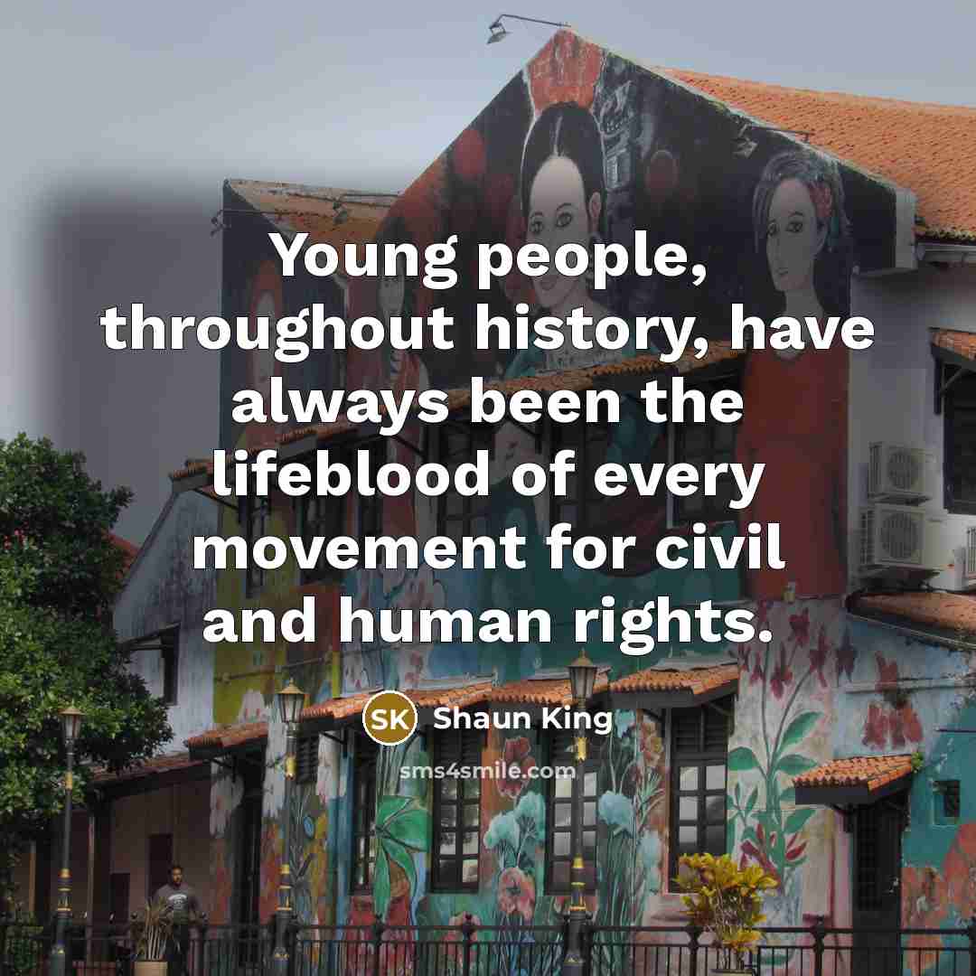 “Young people, throughout history, have always been the lifeblood of…” quote by Shaun King