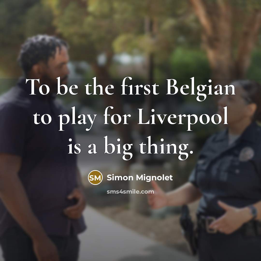 “To be the first Belgian to play for Liverpool is…” quote by Simon Mignolet