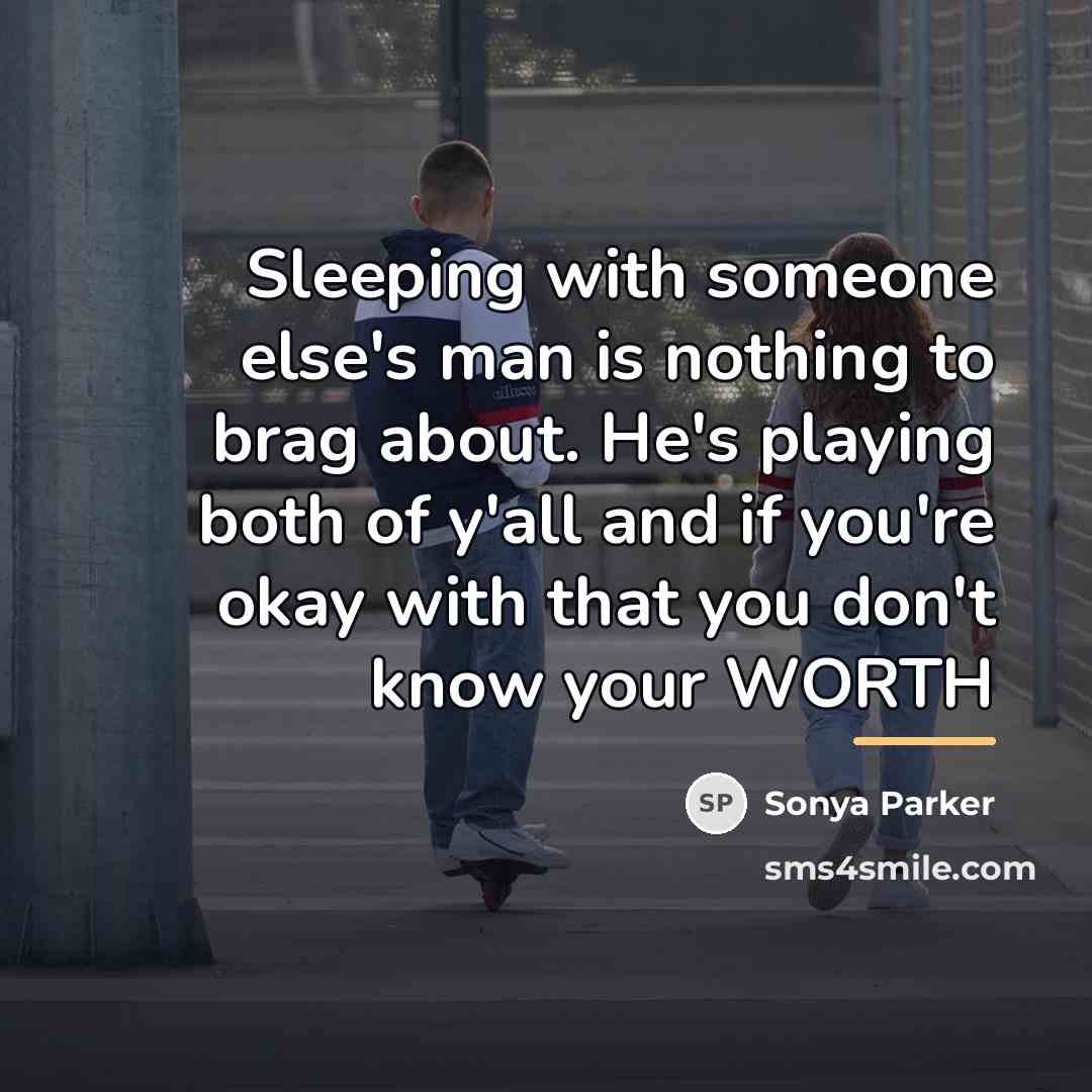 “Sleeping with someone else's man is nothing to brag about.…” quote by Sonya Parker