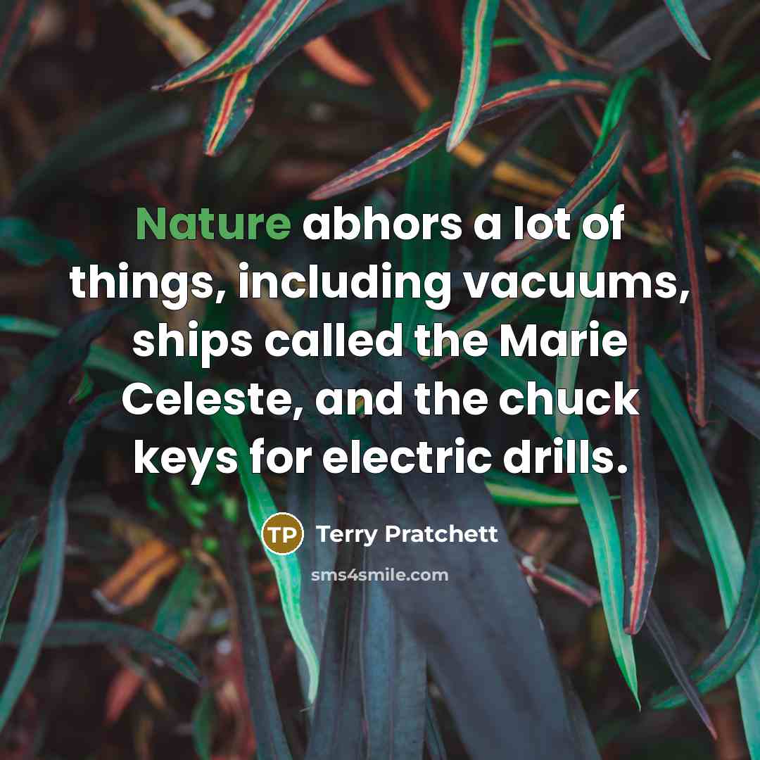 “Nature abhors a lot of things, including vacuums, ships called…” quote by Terry Pratchett