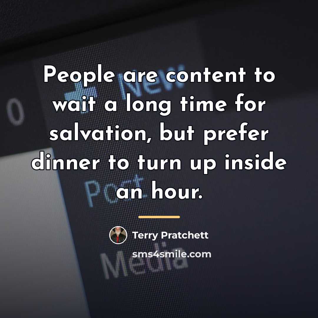 “People are content to wait a long time for salvation,…” quote by Terry Pratchett