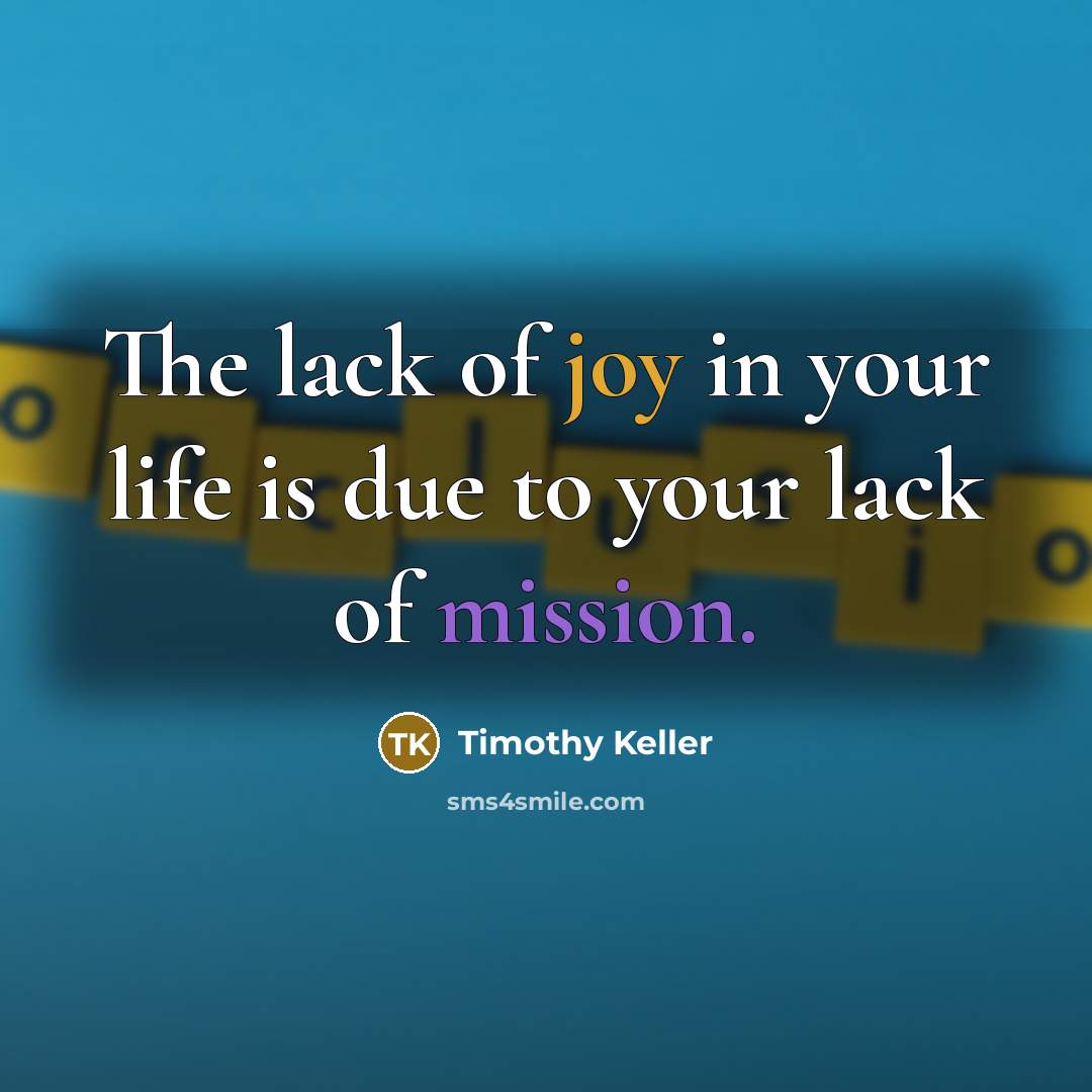 “The lack of joy in your life is due to…” quote by Timothy Keller