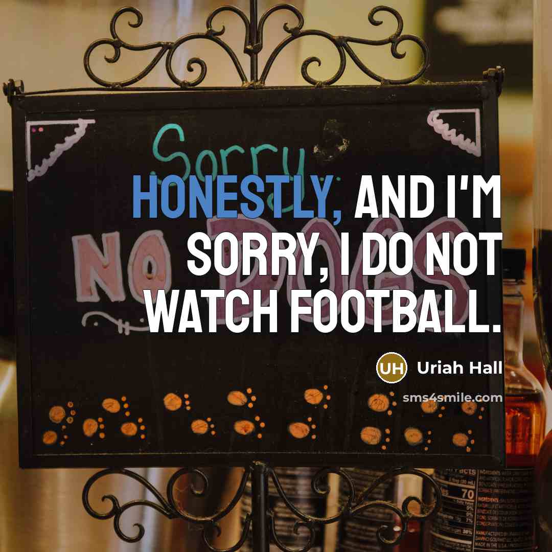 “Honestly, and I'm sorry, I do not watch football.…” quote by Uriah Hall