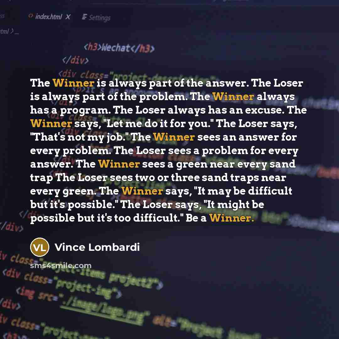 “The Winner is always part of the answer. The Loser…” quote by Vince Lombardi