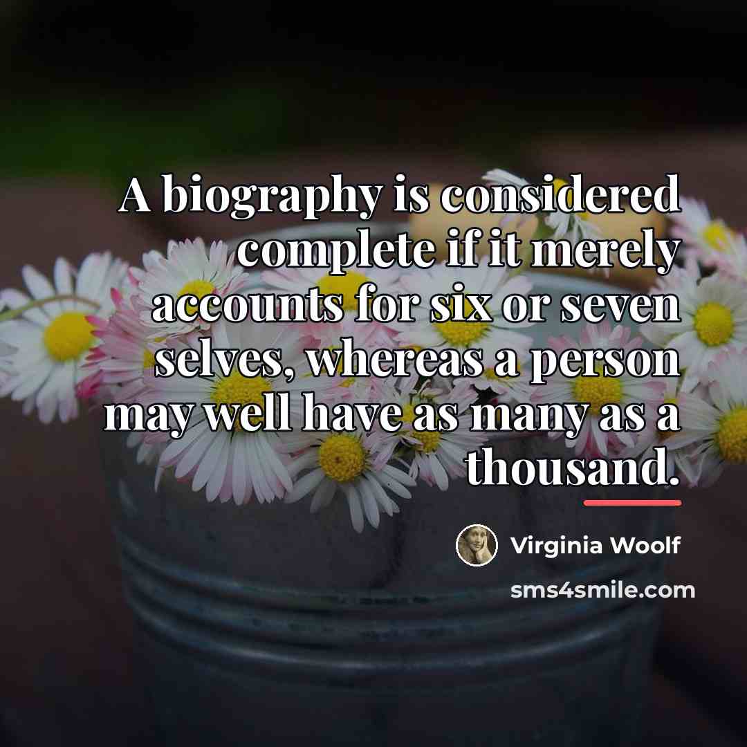“A biography is considered complete if it merely accounts for…” quote by Virginia Woolf