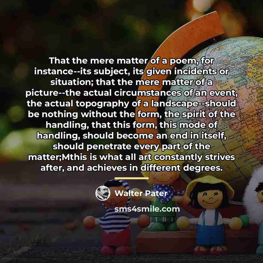 “That the mere matter of a poem, for instance--its subject,…” quote by Walter Pater
