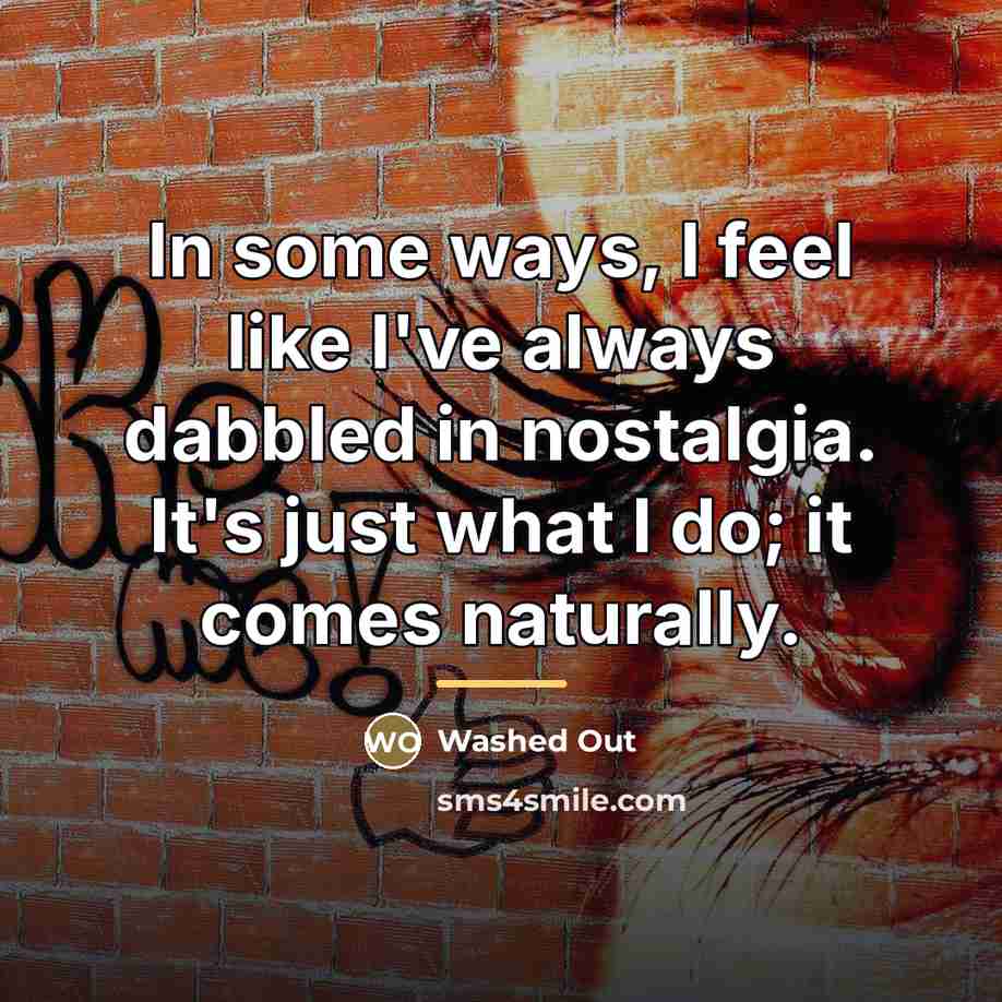 “In some ways, I feel like I've always dabbled in…” quote by Washed Out