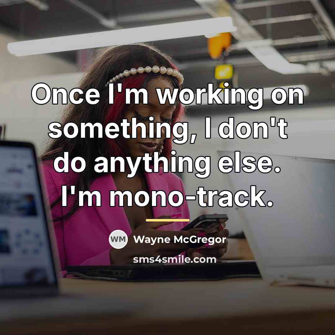 “Once I'm working on something, I don't do anything else.…” quote by Wayne McGregor