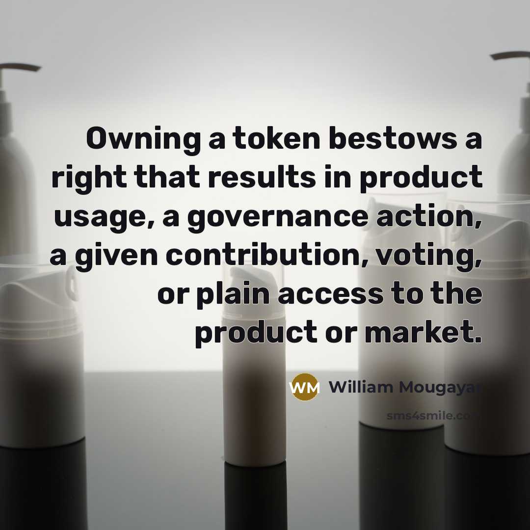 “Owning a token bestows a right that results in product…” quote by William Mougayar