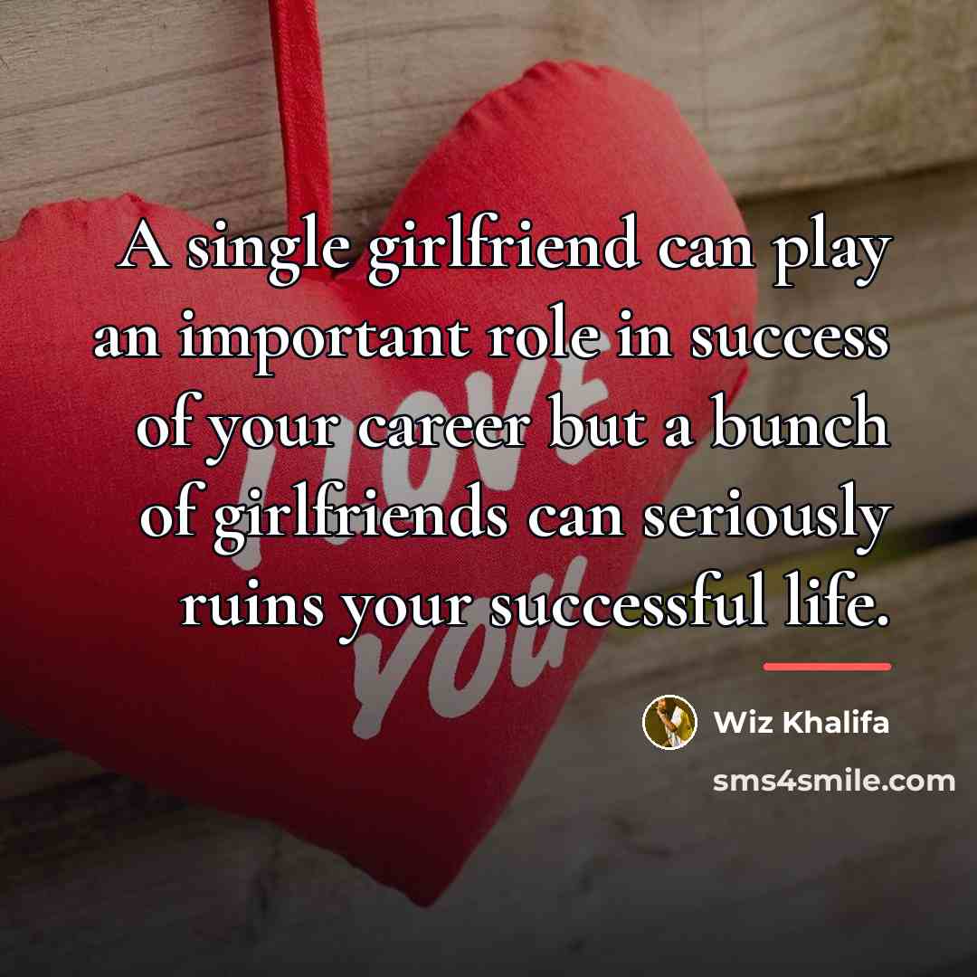 “A single girlfriend can play an important role in success…” quote by Wiz Khalifa