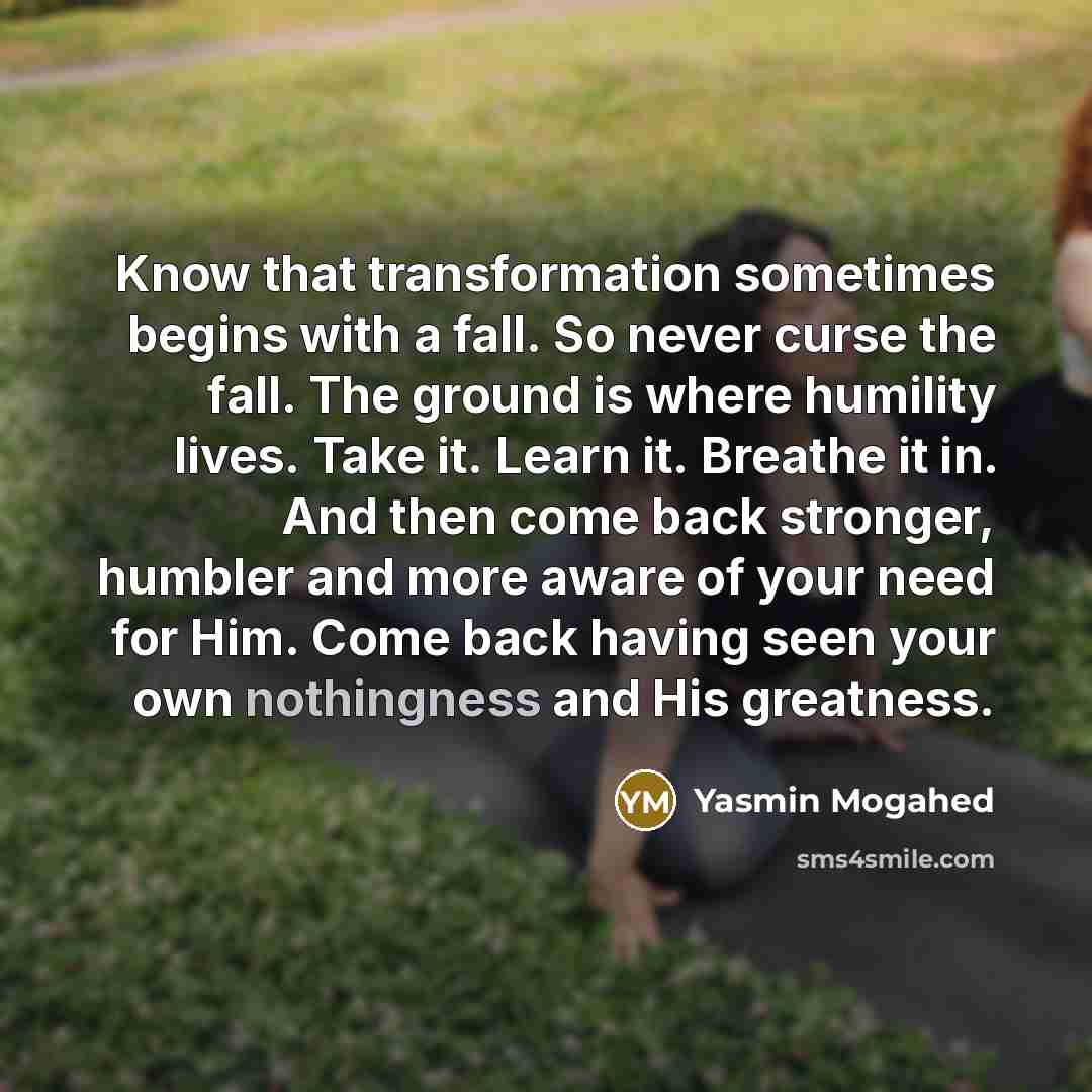“Know that transformation sometimes begins with a fall. So never…” quote by Yasmin Mogahed