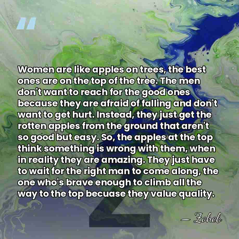 Women are like apples on trees, the best ones are on the&hellip; - Zoheb