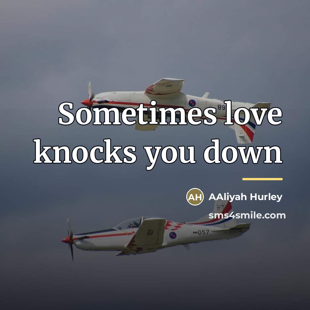 “Sometimes love knocks you down…” quote by Aaliyah Hurley