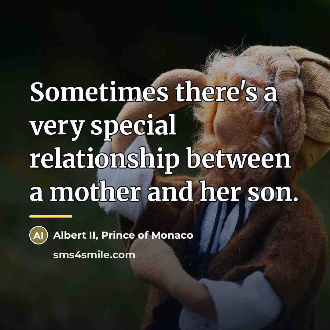 “Sometimes there's a very special relationship between a mother and…” quote by Albert II, Prince of Monaco