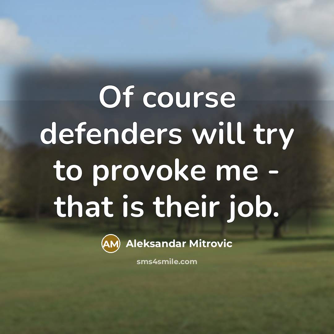 “Of course defenders will try to provoke me - that…” quote by Aleksandar Mitrovic