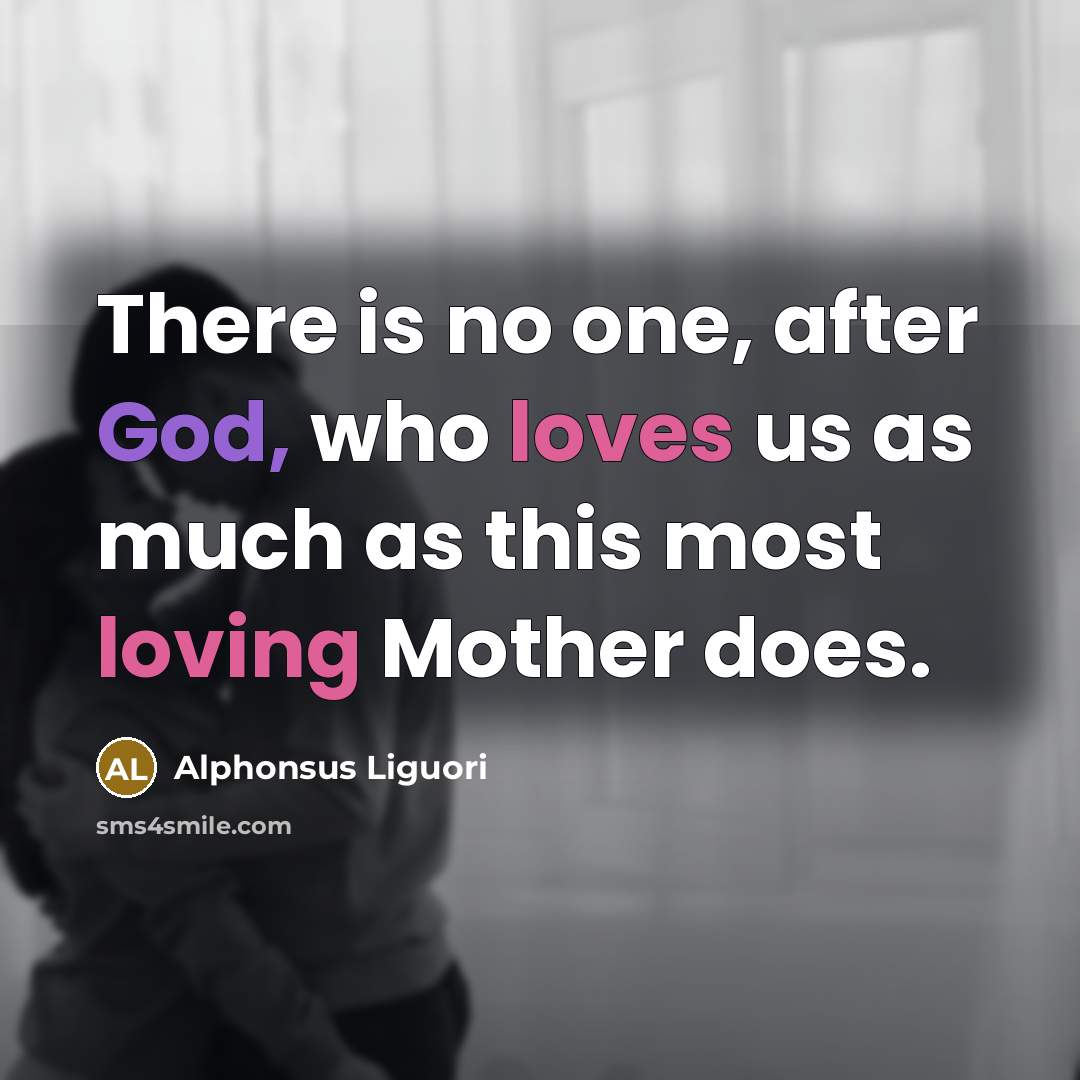 “There is no one, after God, who loves us as…” quote by Alphonsus Liguori