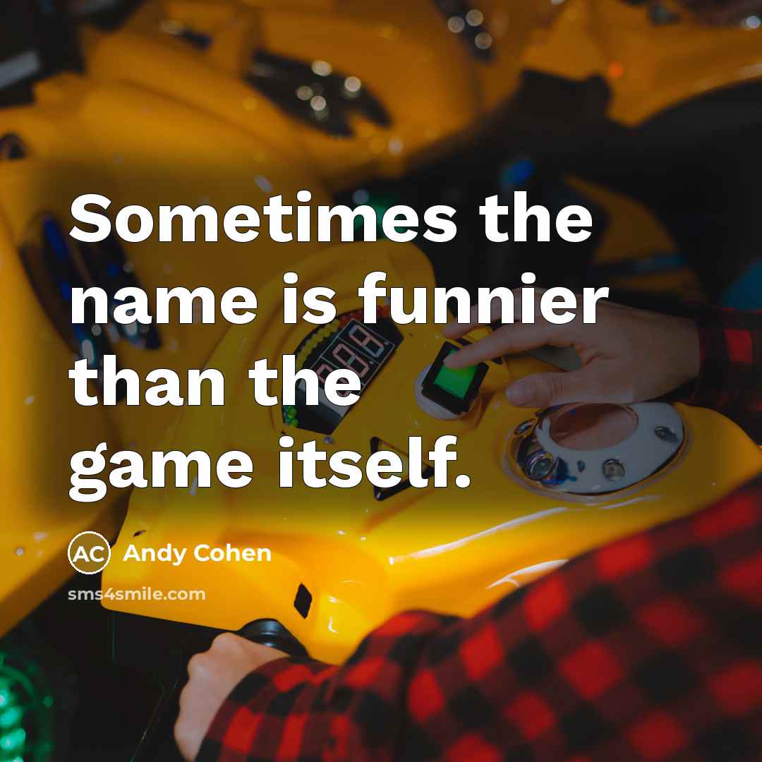 “Sometimes the name is funnier than the game itself.…” quote by Andy Cohen