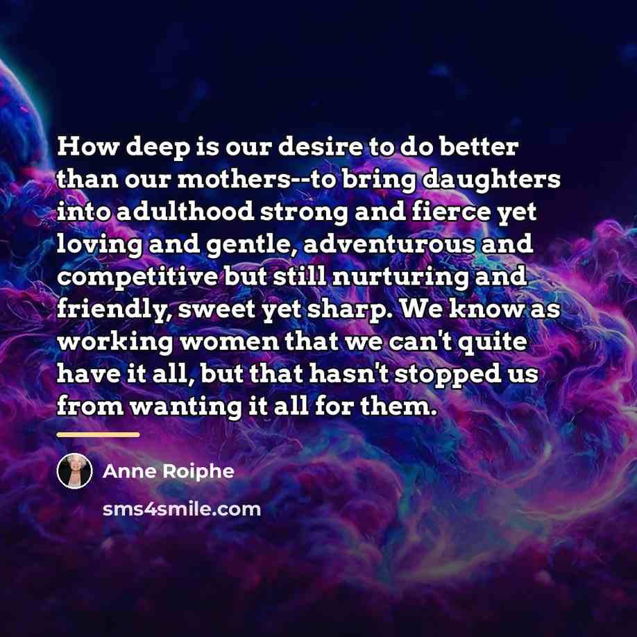 “How deep is our desire to do better than our…” quote by Anne Roiphe