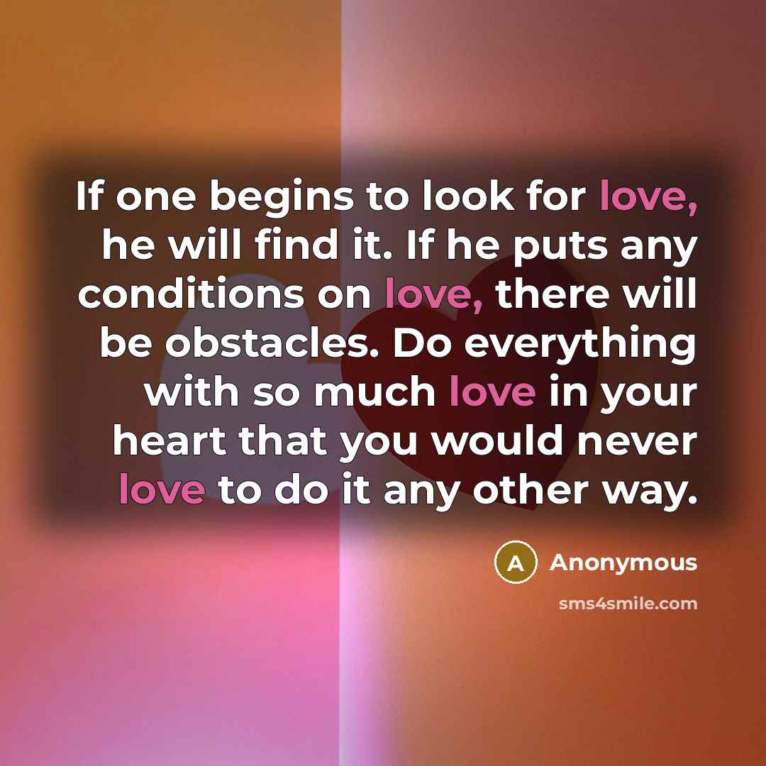 “If one begins to look for love, he will find…” quote by Anonymous