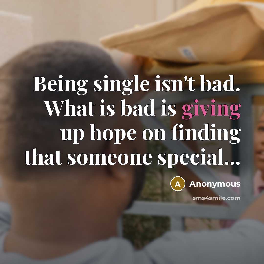 “Being single isn't bad. What is bad is giving up…” quote by Anonymous