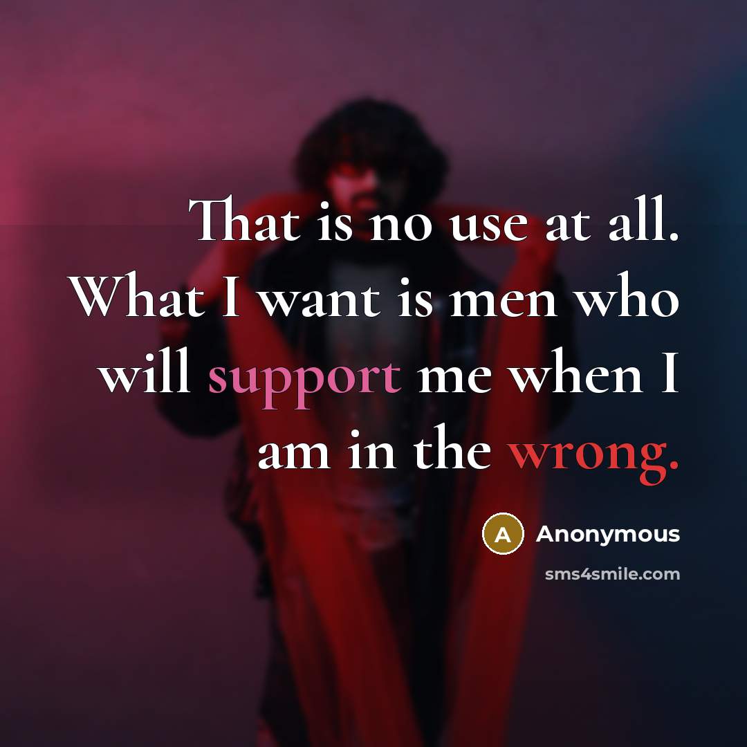 “That is no use at all. What I want is…” quote by Anonymous