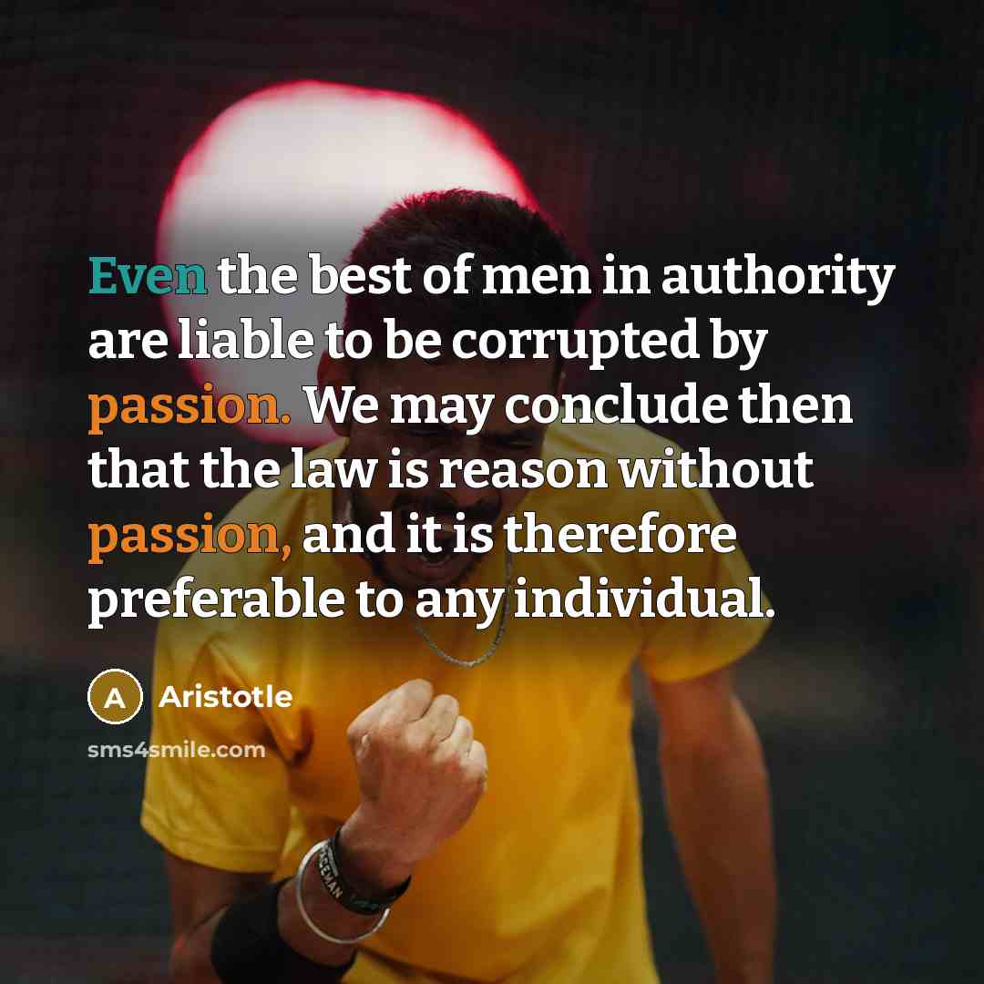 “Even the best of men in authority are liable to…” quote by Aristotle