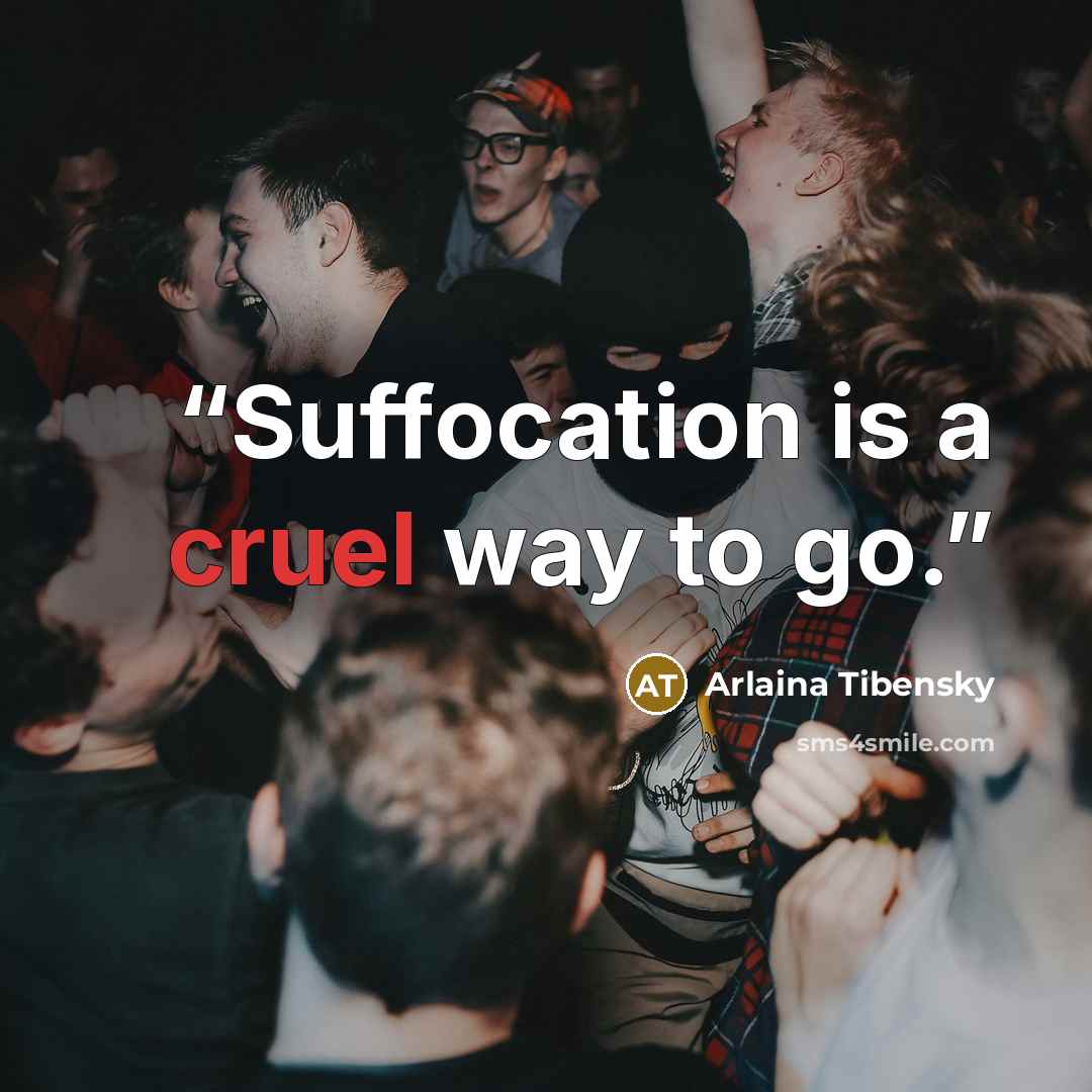 “Suffocation is a cruel way to go.” quote by Arlaina Tibensky