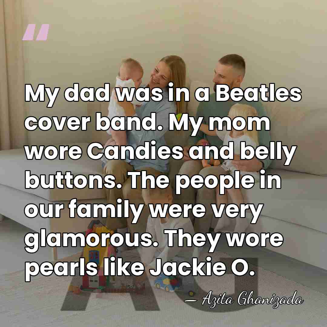 My dad was in a Beatles cover band. My mom wore Candies&hellip; - Azita Ghanizada