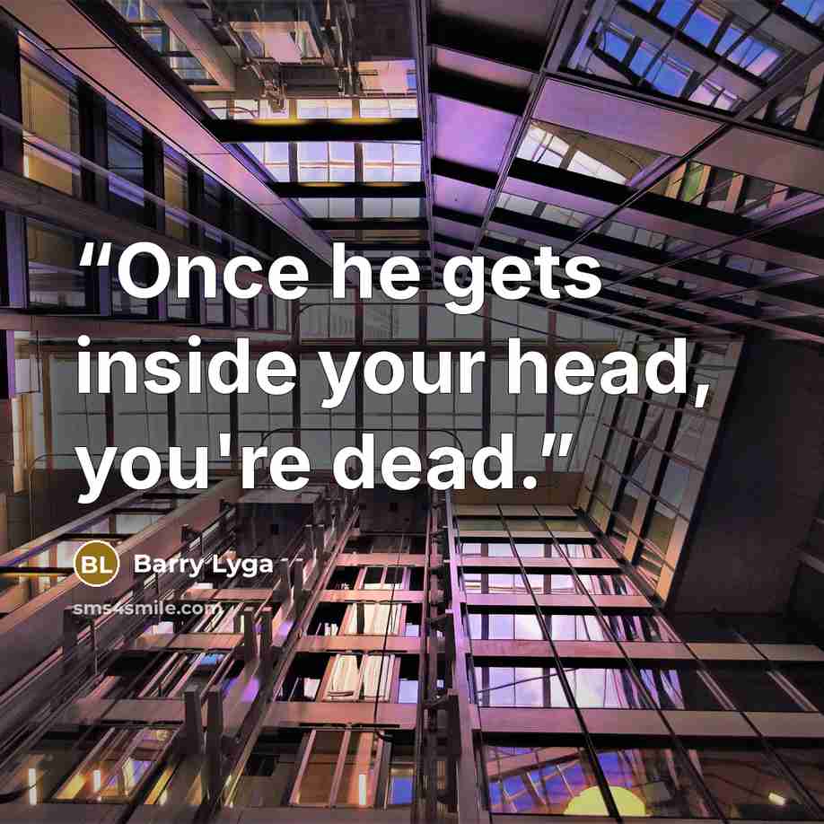 “Once he gets inside your head, you're dead.” quote by Barry Lyga