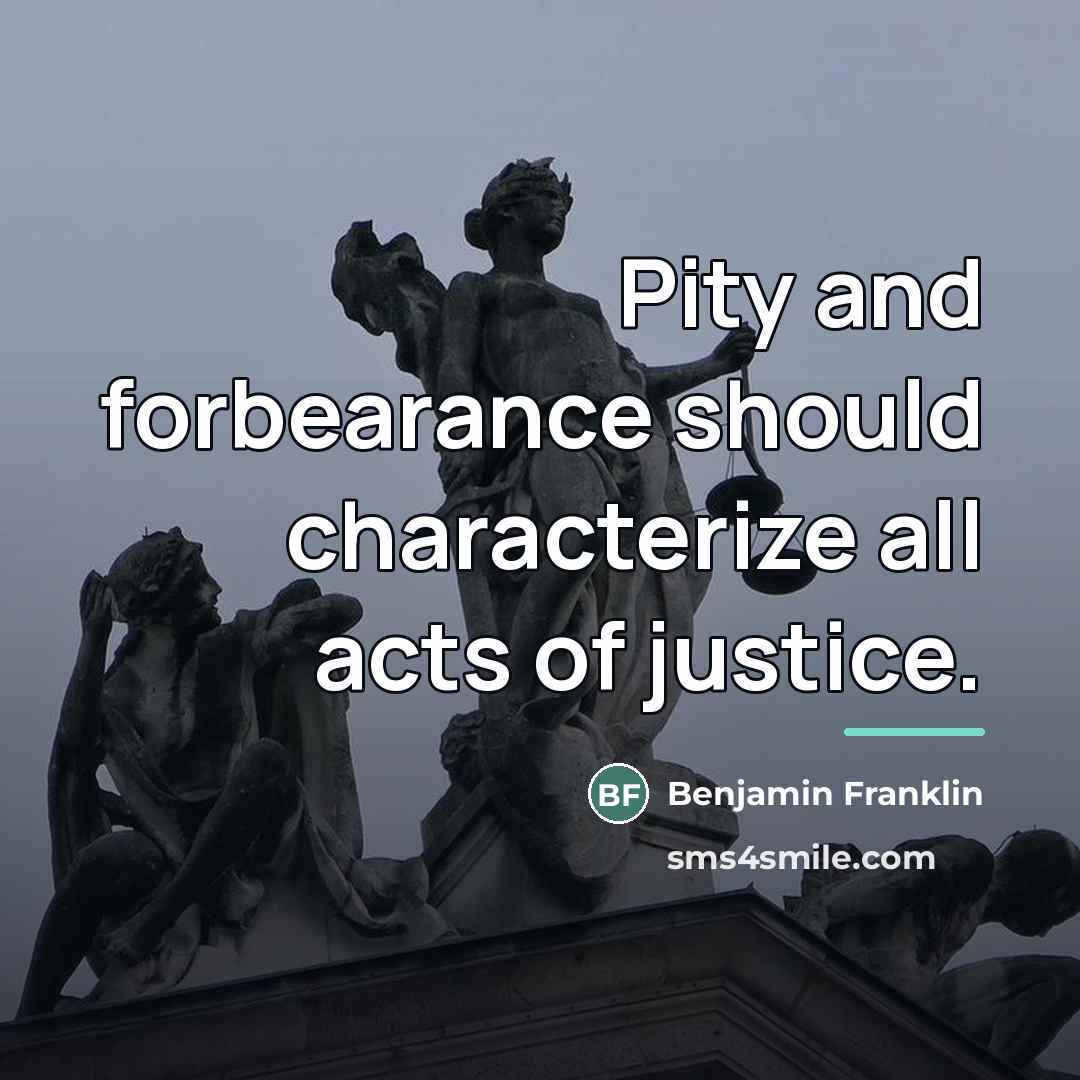 “Pity and forbearance should characterize all acts of justice.…” quote by Benjamin Franklin