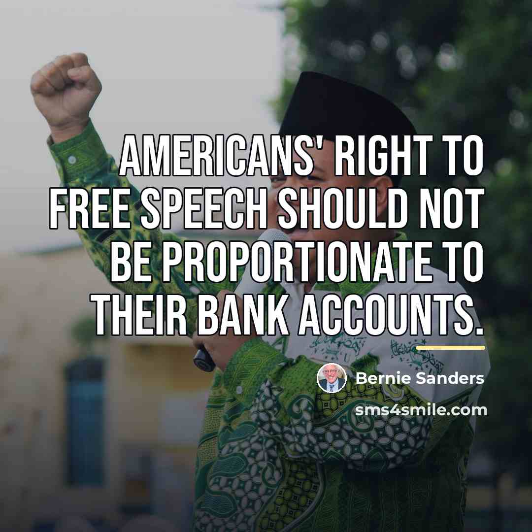 “Americans' right to free speech should not be proportionate to…” quote by Bernie Sanders