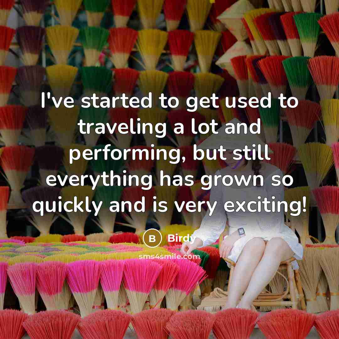 “I've started to get used to traveling a lot and…” quote by Birdy