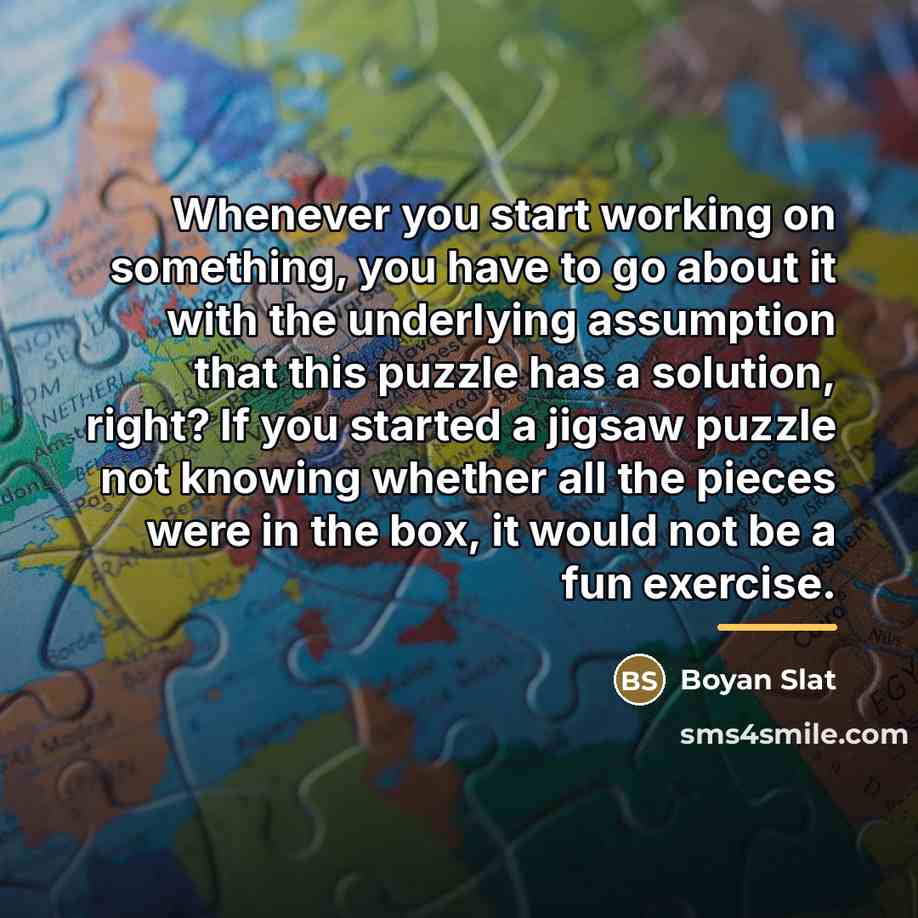 “Whenever you start working on something, you have to go…” quote by Boyan Slat