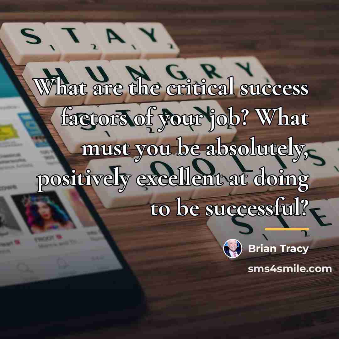 “What are the critical success factors of your job? What…” quote by Brian Tracy