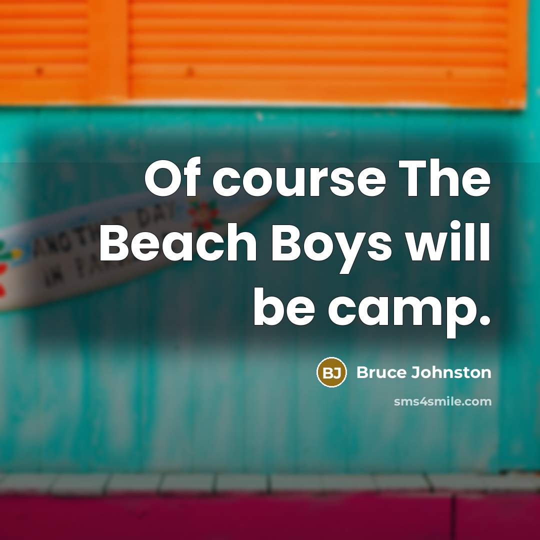 “Of course The Beach Boys will be camp.…” quote by Bruce Johnston