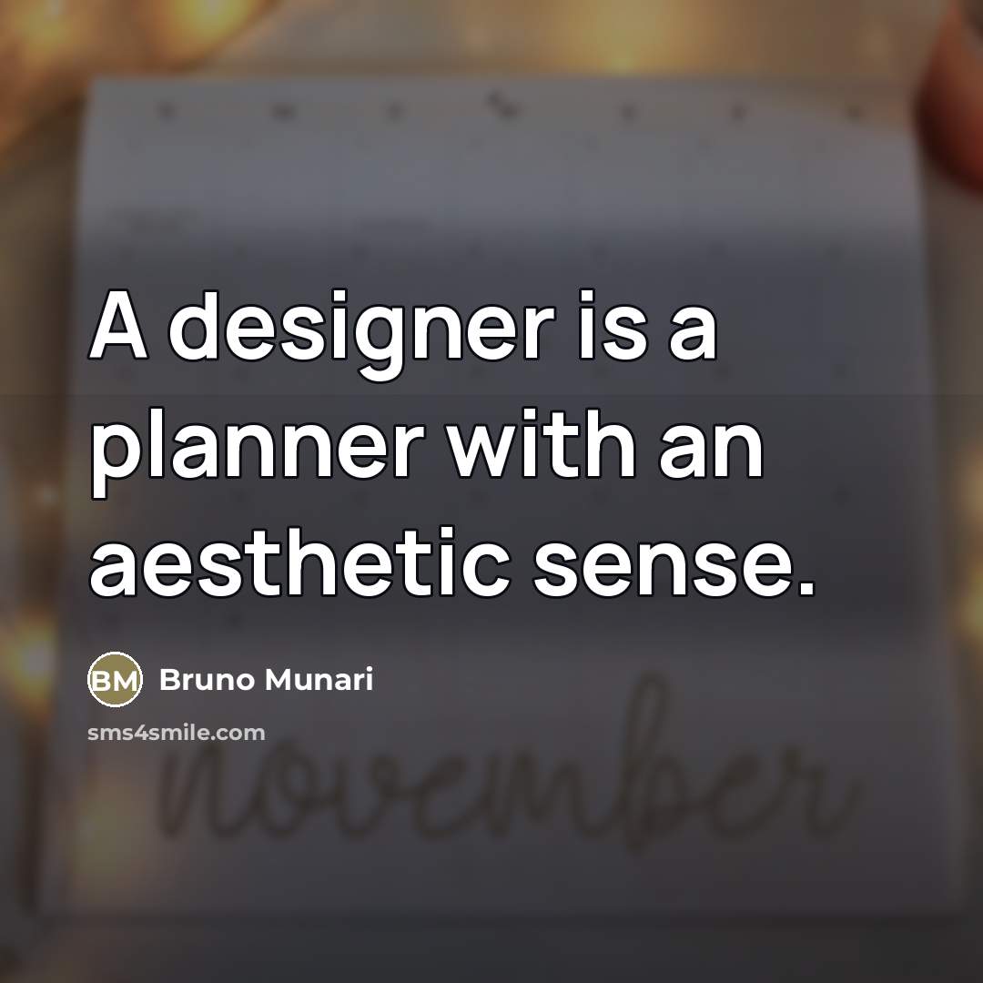 “A designer is a planner with an aesthetic sense.…” quote by Bruno Munari