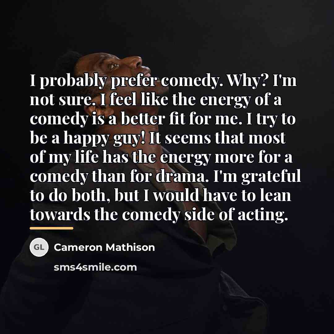 “I probably prefer comedy. Why? I'm not sure. I feel…” quote by Cameron Mathison