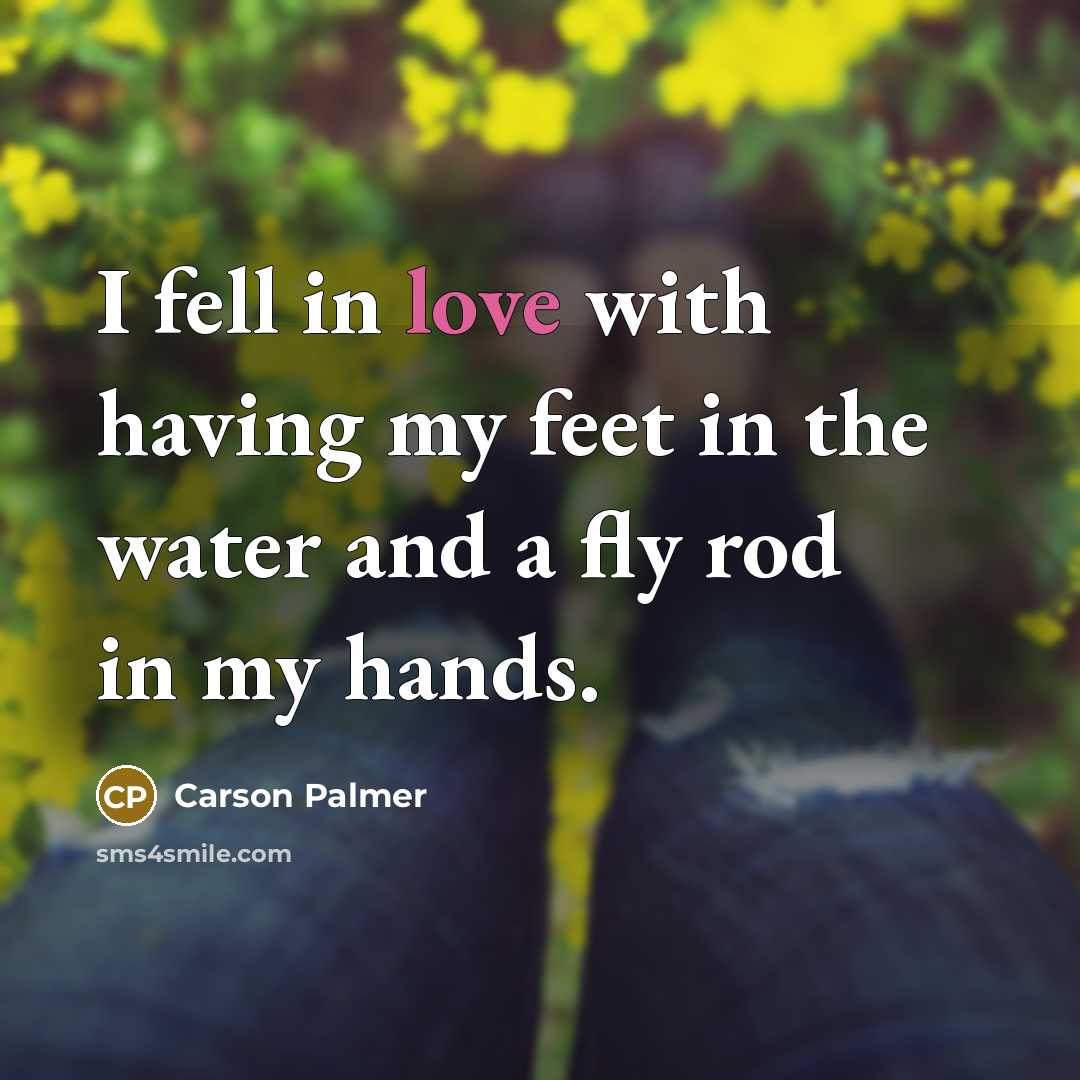 “I fell in love with having my feet in the…” quote by Carson Palmer