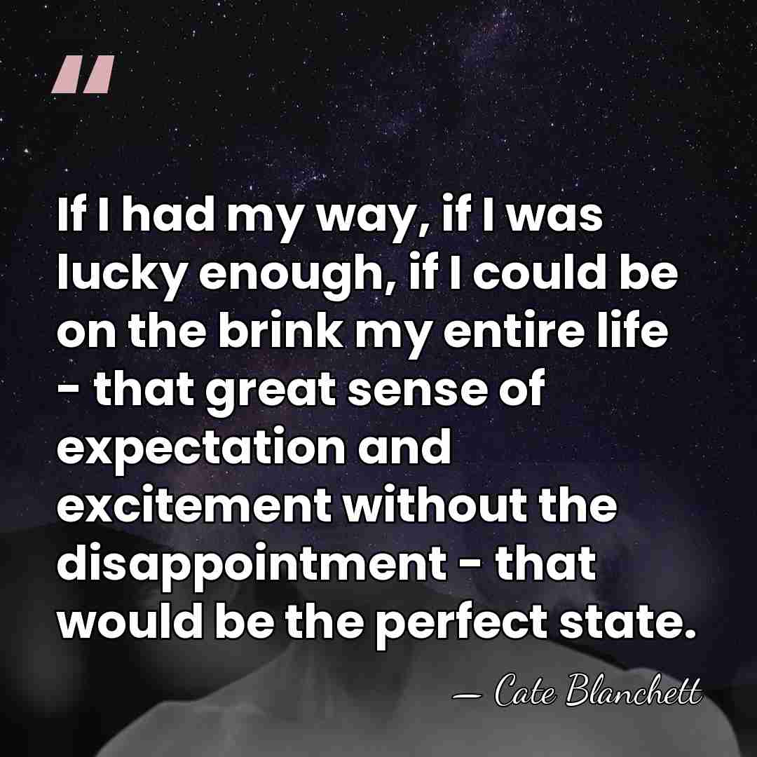 If I had my way, if I was lucky enough, if I&hellip; - Cate Blanchett