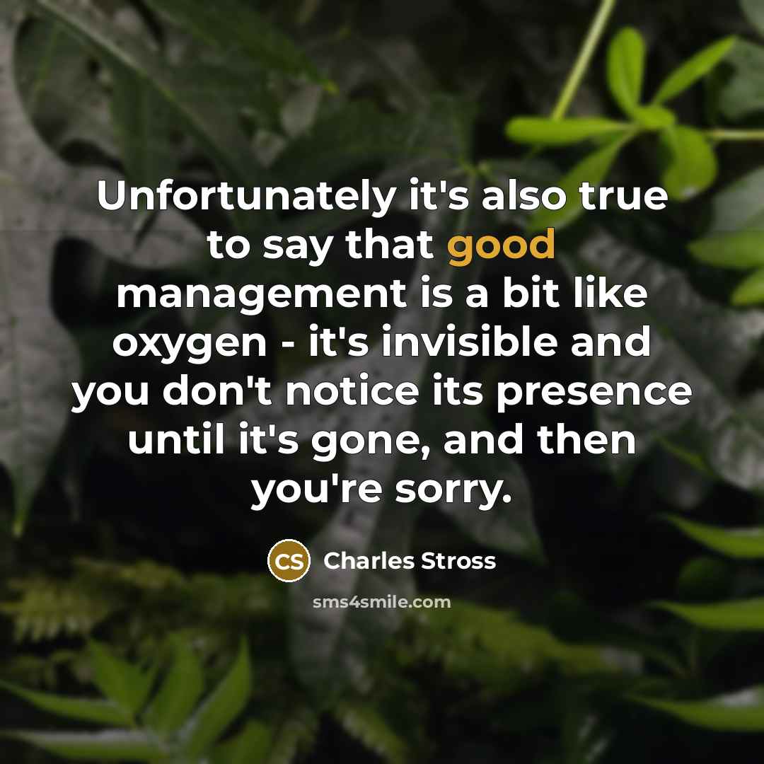“Unfortunately it's also true to say that good management is…” quote by Charles Stross