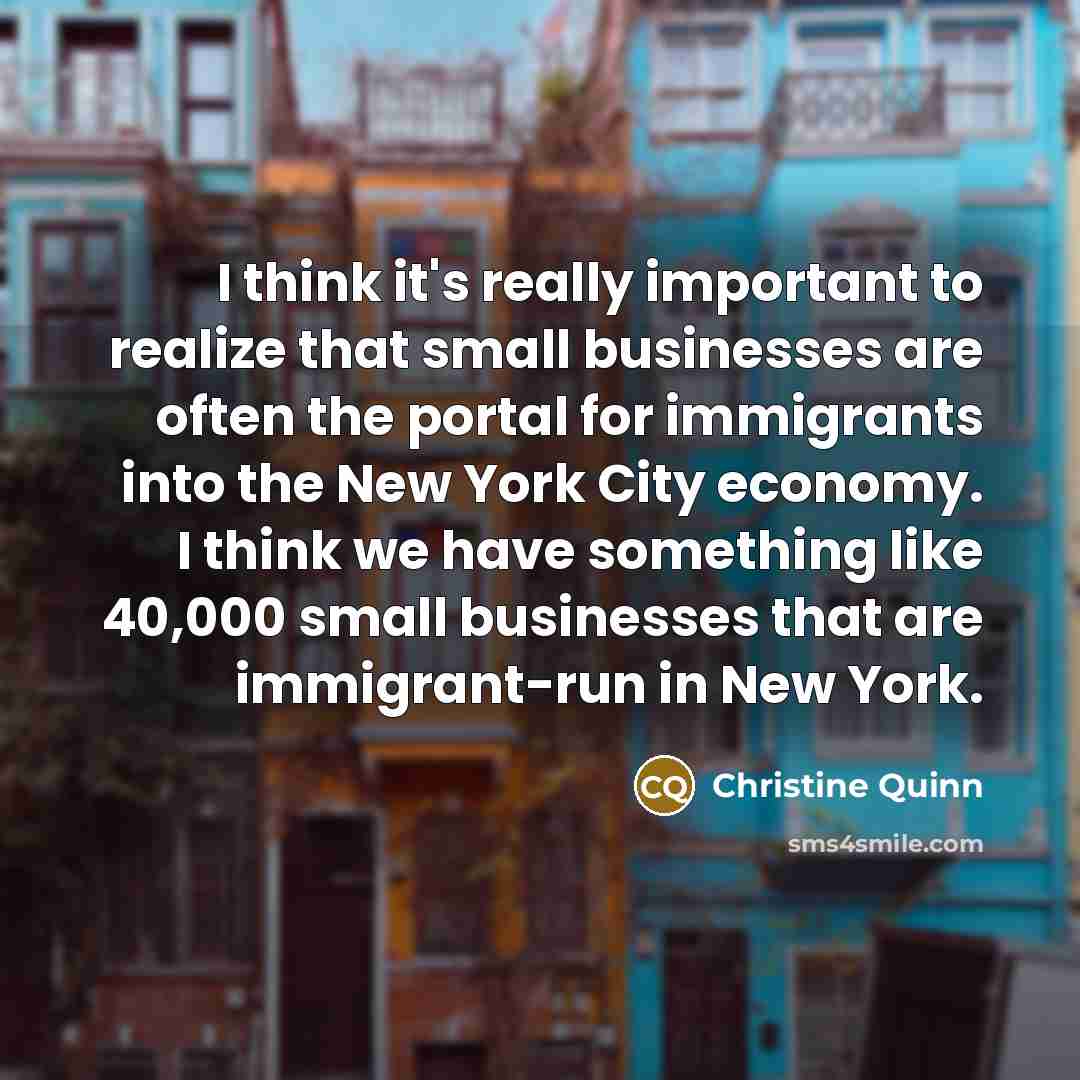 “I think it's really important to realize that small businesses…” quote by Christine Quinn