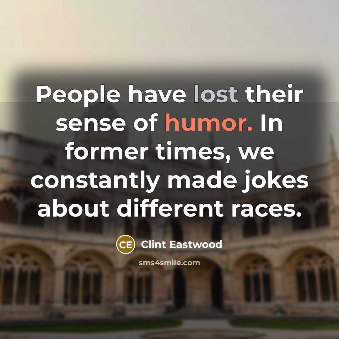 “People have lost their sense of humor. In former times,…” quote by Clint Eastwood